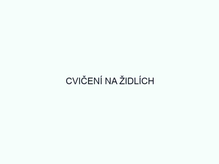 CVIČENÍ NA ŽIDLÍCH