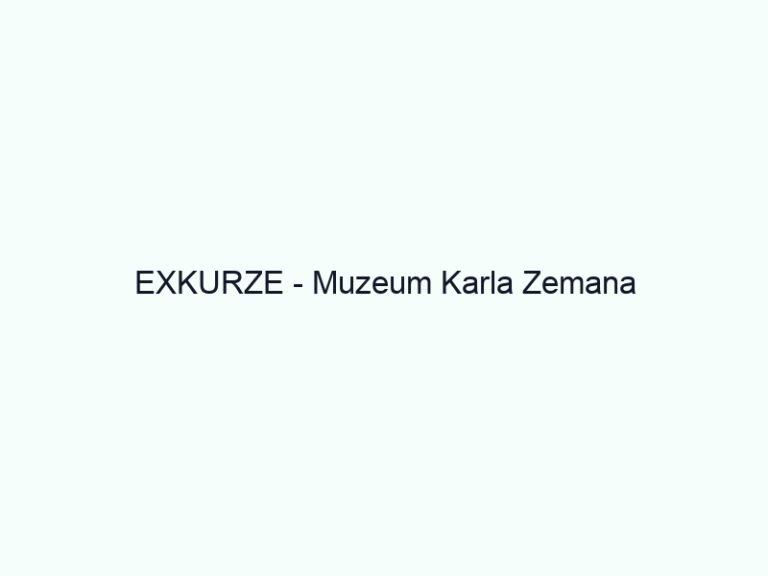 EXKURZE - Muzeum Karla Zemana