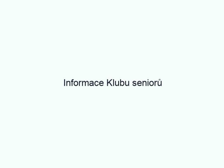 Informace Klubu seniorů