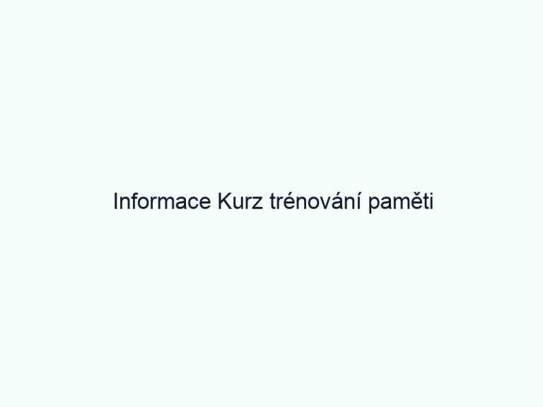 Informace Kurz trénování paměti