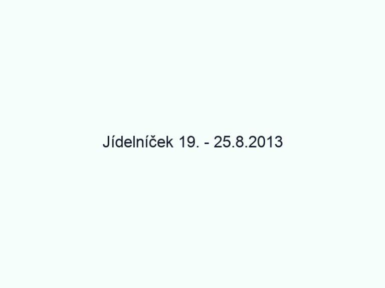 Jídelníček 19. - 25.8.2013