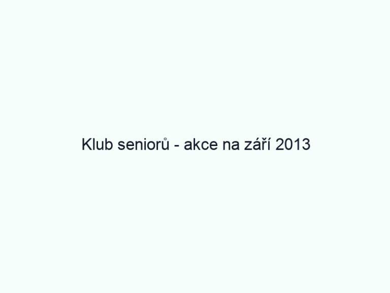 Klub seniorů - akce na září 2013