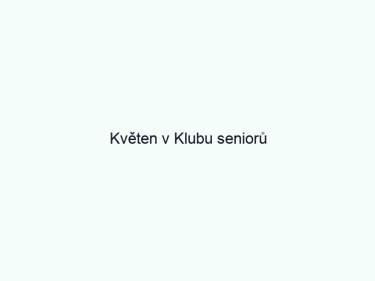 Květen v Klubu seniorů