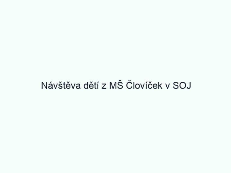 Návštěva dětí z MŠ Človíček v SOJ