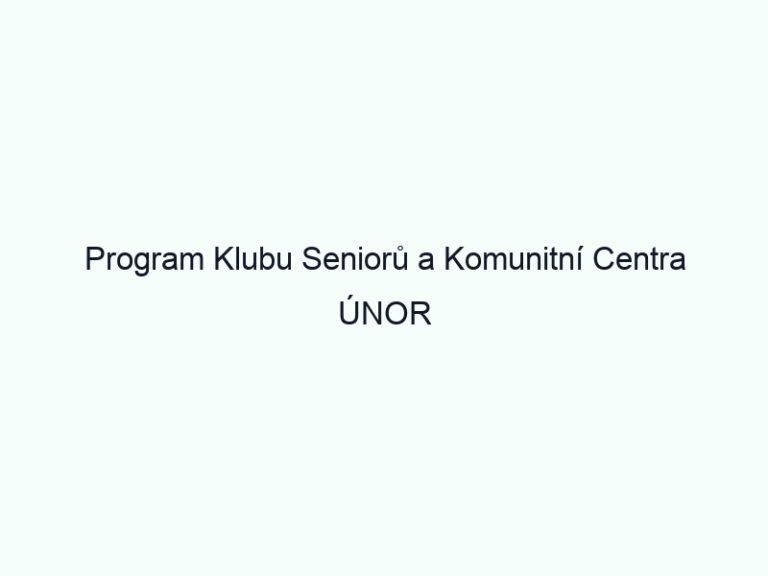 Program Klubu Seniorů a Komunitní Centra ÚNOR 2020