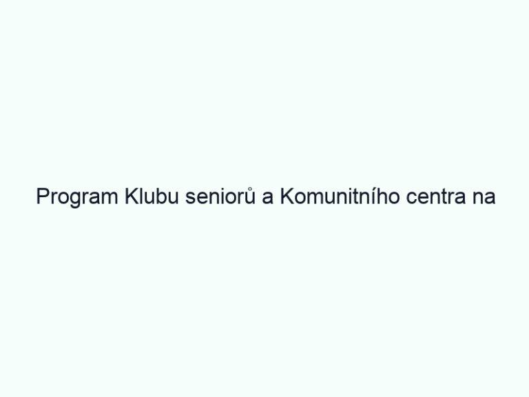 Program Klubu seniorů a Komunitního centra na červen 2019