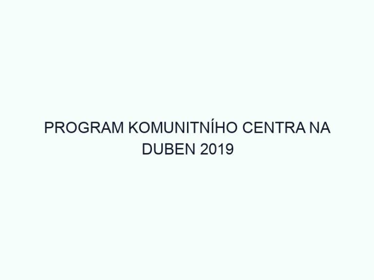 PROGRAM KOMUNITNÍHO CENTRA NA DUBEN 2019