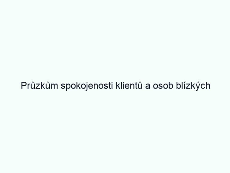 Průzkům spokojenosti klientů a osob blízkých za rok 2017