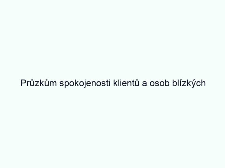 Průzkům spokojenosti klientů a osob blízkých za rok 2017