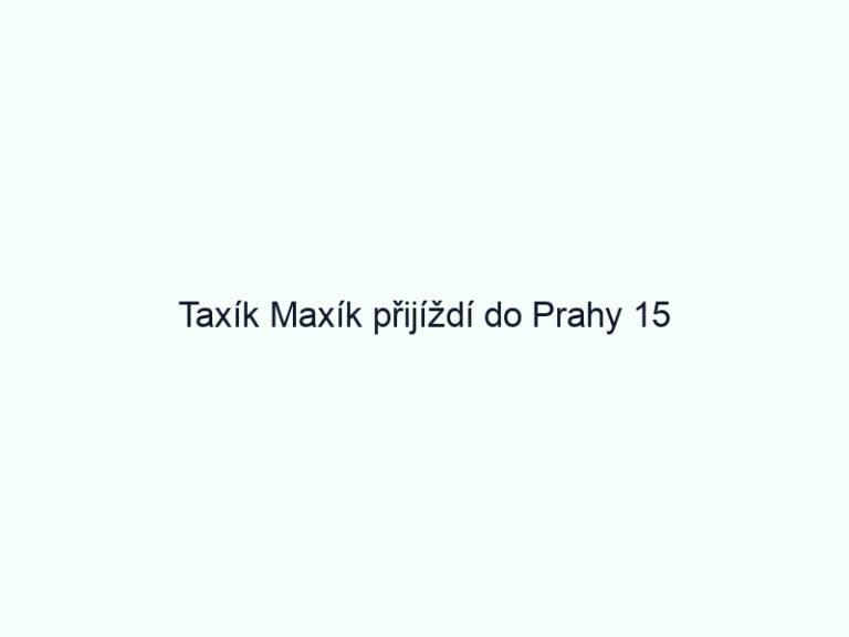 Taxík Maxík přijíždí do Prahy 15