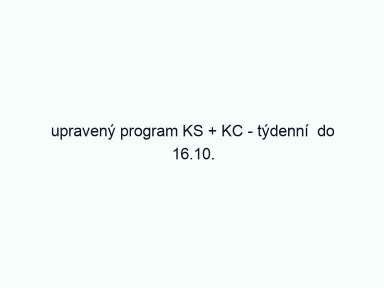 upravený program KS + KC - týdenní do 16.10.