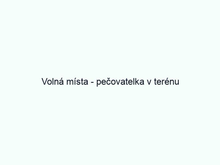 Volná místa - pečovatelka v terénu